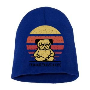 Let That Shit Go Funny Yoga Buddha Pug Lover Gift Short Acrylic Beanie