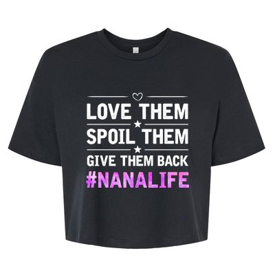 Love Them Spoil Them Give Them Back Nana Life Grandma Gift Bella+Canvas Jersey Crop Tee