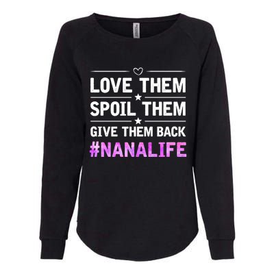 Love Them Spoil Them Give Them Back Nana Life Grandma Gift Womens California Wash Sweatshirt