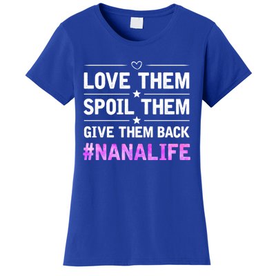 Love Them Spoil Them Give Them Back Nana Life Grandma Gift Women's T-Shirt