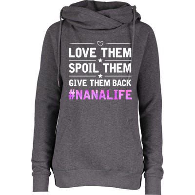 Love Them Spoil Them Give Them Back Nana Life Grandma Gift Womens Funnel Neck Pullover Hood