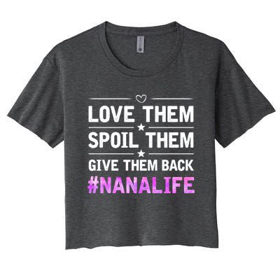 Love Them Spoil Them Give Them Back Nana Life Grandma Gift Women's Crop Top Tee