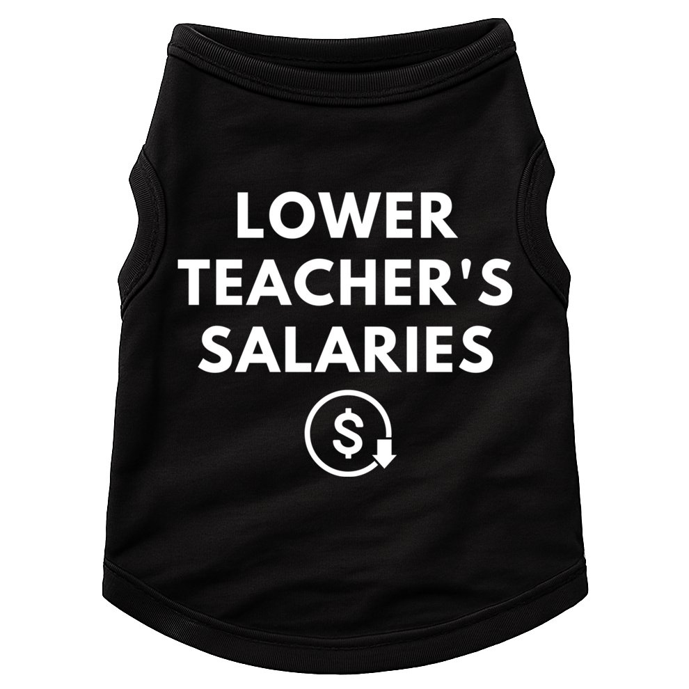 Lower Teacher Salaries Doggie Tank
