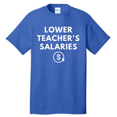 Lower Teacher Salaries Tall T-Shirt