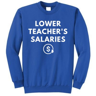 Lower Teacher Salaries Tall Sweatshirt