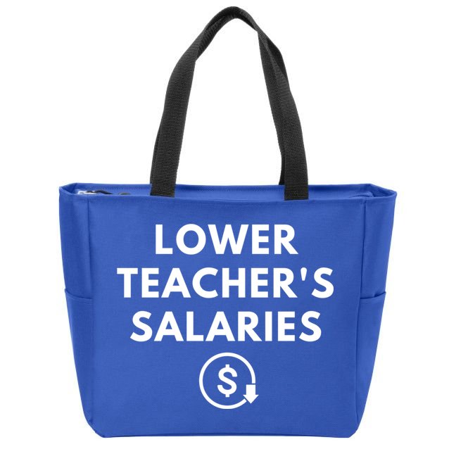 Lower Teacher Salaries Zip Tote Bag
