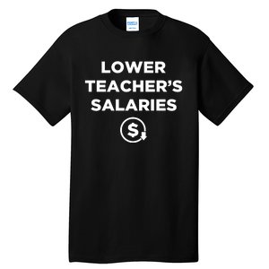 Lower Teachers Salaries Lower Teacher Salaries Tall T-Shirt