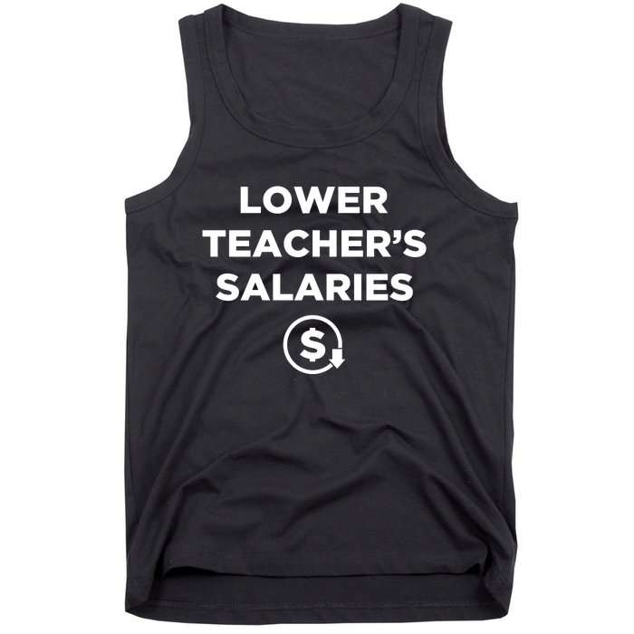 Lower Teachers Salaries Lower Teacher Salaries Tank Top