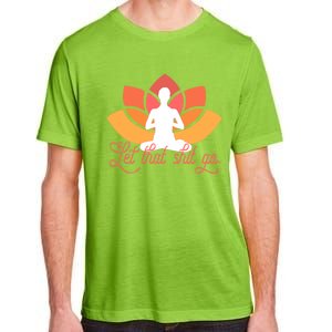 Let That Shit Go Funny Yoga Meditation Mindful Af Meme Cute Gift Adult ChromaSoft Performance T-Shirt