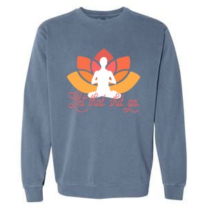 Let That Shit Go Funny Yoga Meditation Mindful Af Meme Cute Gift Garment-Dyed Sweatshirt