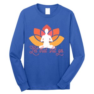 Let That Shit Go Funny Yoga Meditation Mindful Af Meme Cute Gift Long Sleeve Shirt