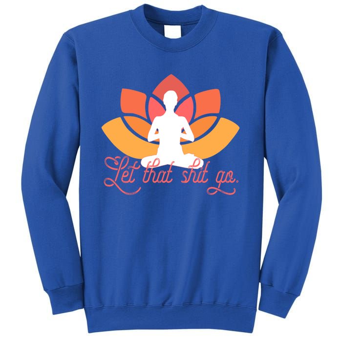 Let That Shit Go Funny Yoga Meditation Mindful Af Meme Cute Gift Sweatshirt