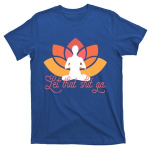 Let That Shit Go Funny Yoga Meditation Mindful Af Meme Cute Gift T-Shirt