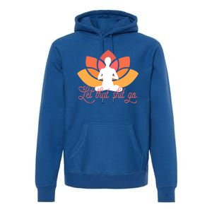 Let That Shit Go Funny Yoga Meditation Mindful Af Meme Cute Gift Premium Hoodie