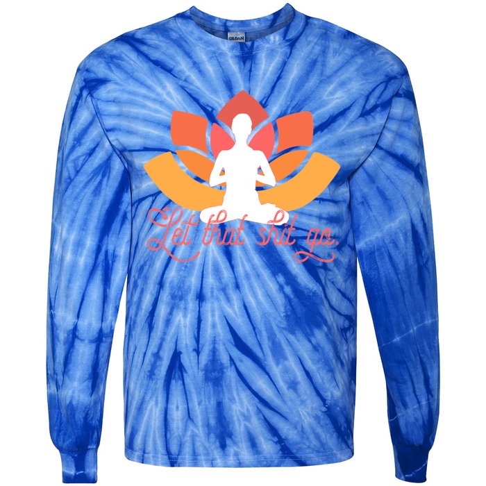 Let That Shit Go Funny Yoga Meditation Mindful Af Meme Cute Gift Tie-Dye Long Sleeve Shirt