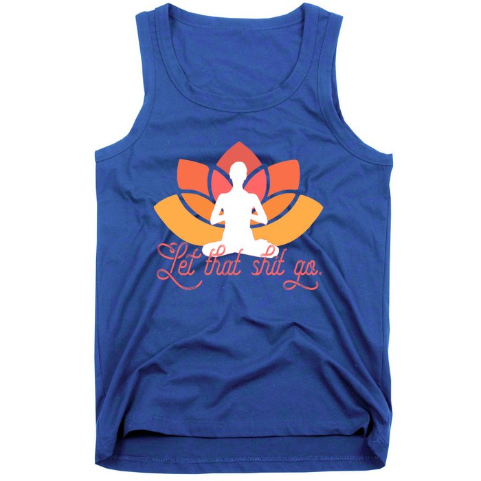 Let That Shit Go Funny Yoga Meditation Mindful Af Meme Cute Gift Tank Top