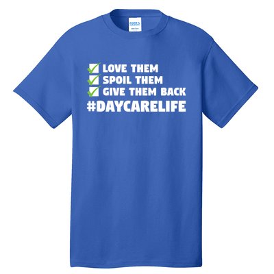 Love Them Spoil Them Give Them Back Nursery Daycare Teacher Cool Gift Tall T-Shirt