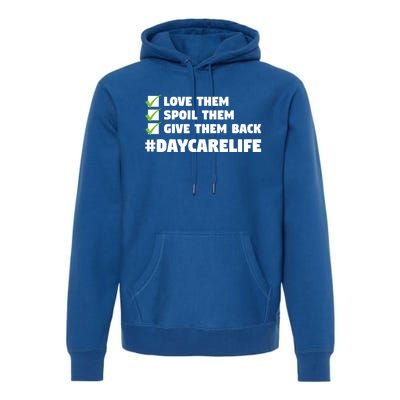 Love Them Spoil Them Give Them Back Nursery Daycare Teacher Cool Gift Premium Hoodie