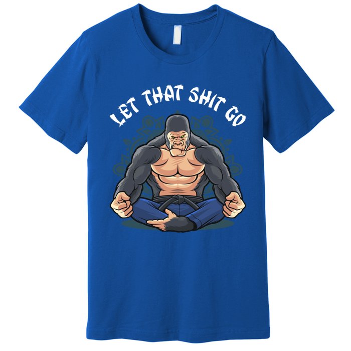 Let That Shit Go Namaste Yoga Gorilla Apes Lovers Meditation Cute Gift Premium T-Shirt