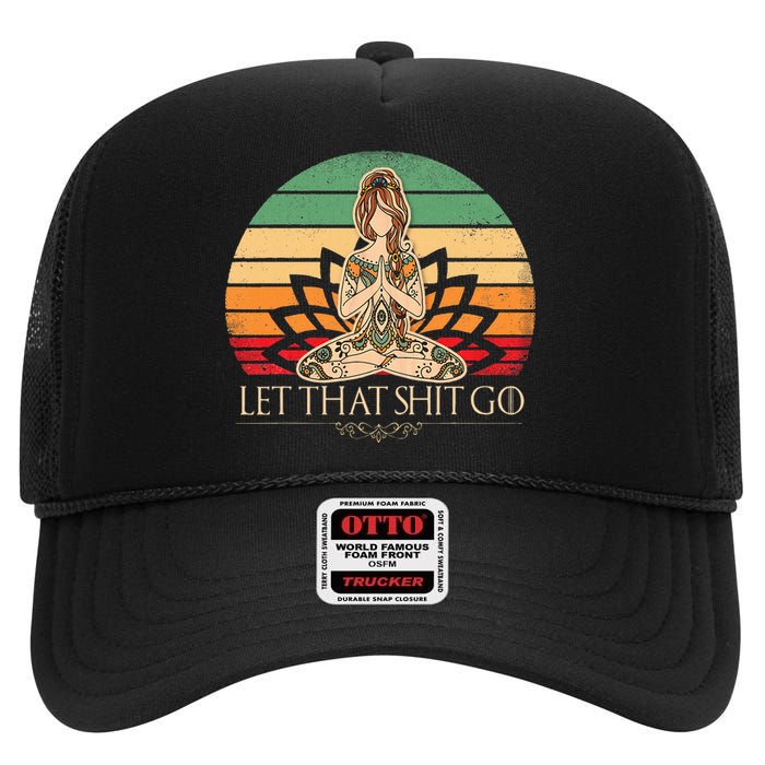 Let That Shit Go Vintage Yoga Funny Yoga Mediation High Crown Mesh Back Trucker Hat