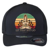 Let That Shit Go Vintage Yoga Funny Yoga Mediation Flexfit Unipanel Trucker Cap