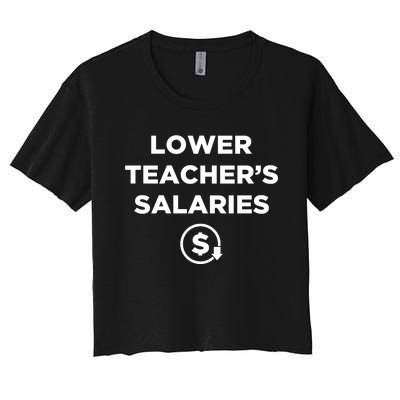 Lower Teacher Salaries Lower Teachers Salaries Women's Crop Top Tee