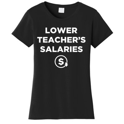 Lower Teacher Salaries Lower Teachers Salaries Women's T-Shirt