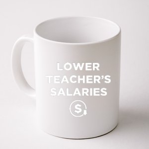 Lower Teacher Salaries Lower Teachers Salaries Coffee Mug