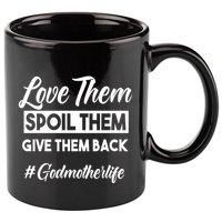Love Them Spoil Them Give Them Back #Godmotherlife Meaningful Gift 11oz C Handle Ceramic Mug