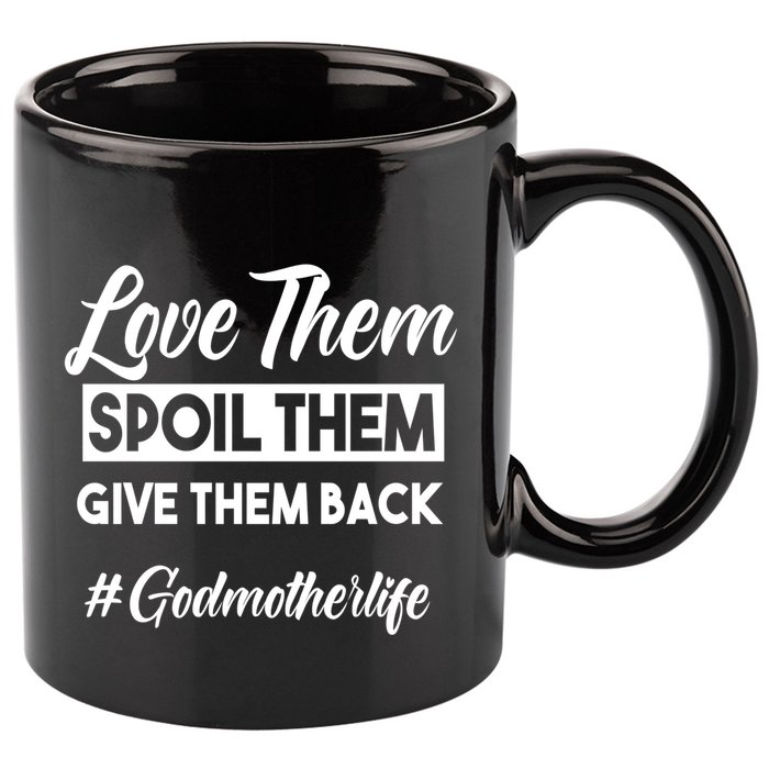 Love Them Spoil Them Give Them Back #Godmotherlife Meaningful Gift 11oz C Handle Ceramic Mug