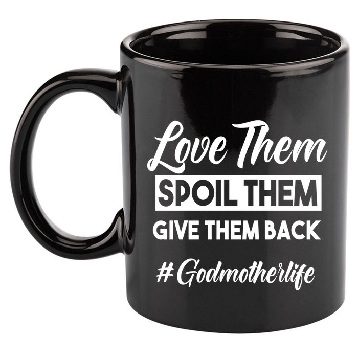 Love Them Spoil Them Give Them Back #Godmotherlife Meaningful Gift 11oz C Handle Ceramic Mug