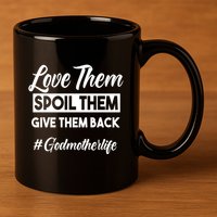 Love Them Spoil Them Give Them Back #Godmotherlife Meaningful Gift 11oz C Handle Ceramic Mug