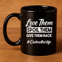 Love Them Spoil Them Give Them Back #Godmotherlife Meaningful Gift 11oz C Handle Ceramic Mug
