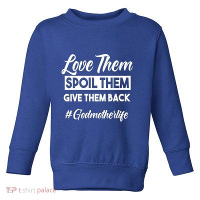 Love Them Spoil Them Give Them Back #Godmotherlife Meaningful Gift Toddler Sweatshirt