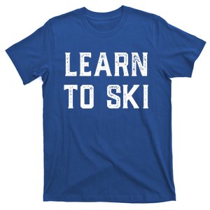 Learn To Ski Great Gift Motivation And Goals Unisex Gift T-Shirt