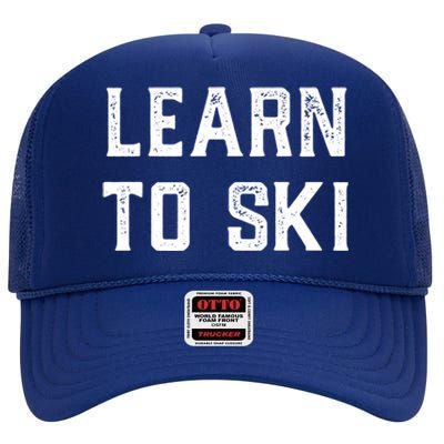 Learn To Ski Great Gift Motivation And Goals Unisex Gift High Crown Mesh Back Trucker Hat