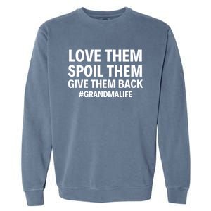 Love Them Spoil Them Give Them Back #Grandmalife New Grandma Gift Garment-Dyed Sweatshirt