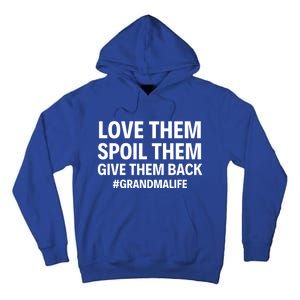 Love Them Spoil Them Give Them Back #Grandmalife New Grandma Gift Tall Hoodie