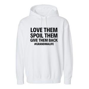 Love Them Spoil Them Give Them Back #Grandmalife New Grandma Gift Garment-Dyed Fleece Hoodie