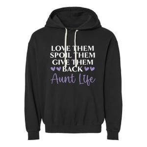 Love Them Spoil Them Give Them Back Aunt Life Auntie Garment-Dyed Fleece Hoodie