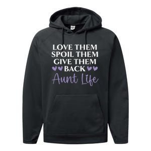 Love Them Spoil Them Give Them Back Aunt Life Auntie Performance Fleece Hoodie