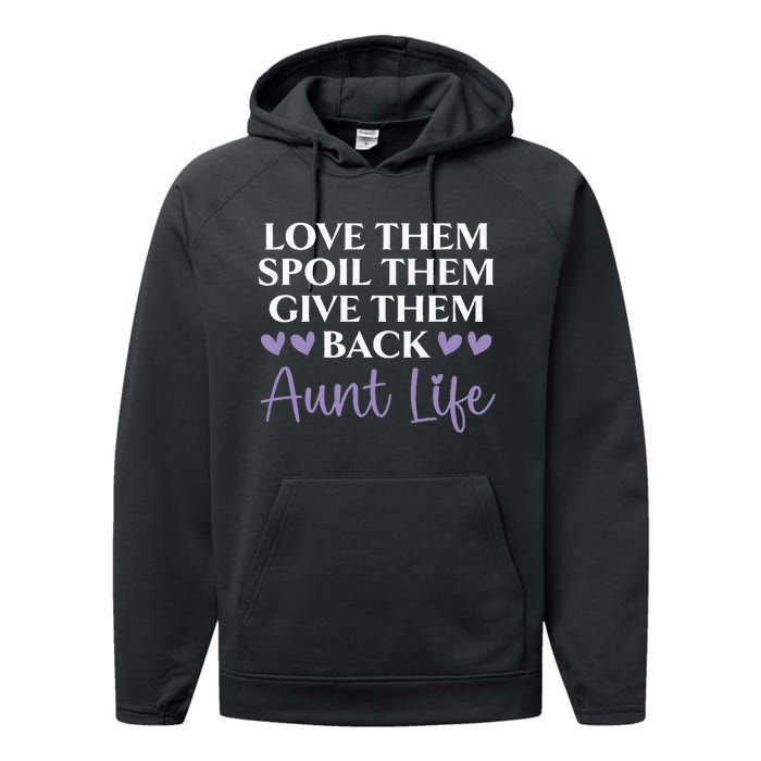 Love Them Spoil Them Give Them Back Aunt Life Auntie Performance Fleece Hoodie