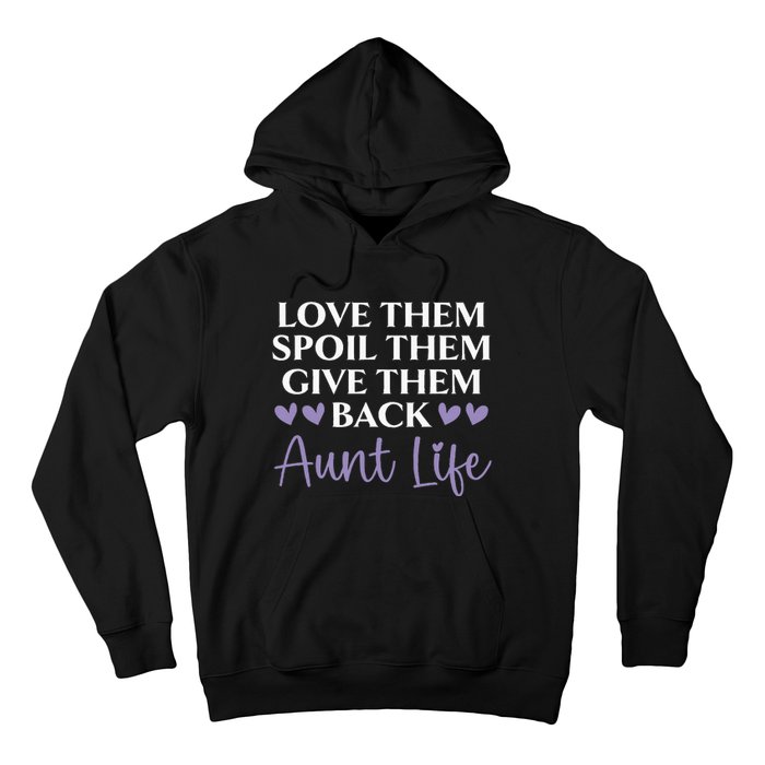 Love Them Spoil Them Give Them Back Aunt Life Auntie Hoodie