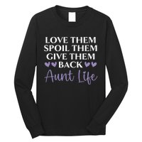 Love Them Spoil Them Give Them Back Aunt Life Auntie Long Sleeve Shirt