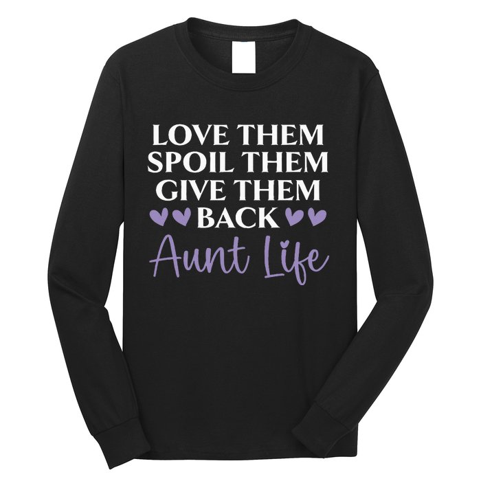 Love Them Spoil Them Give Them Back Aunt Life Auntie Long Sleeve Shirt