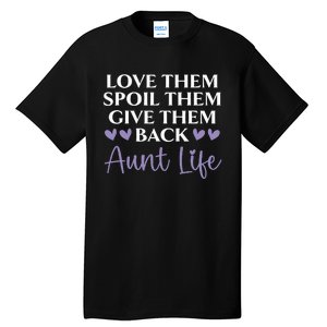 Love Them Spoil Them Give Them Back Aunt Life Auntie Tall T-Shirt