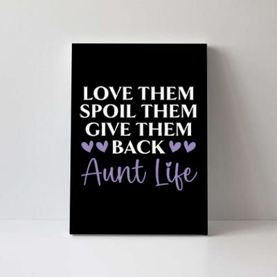 Love Them Spoil Them Give Them Back Aunt Life Auntie Canvas