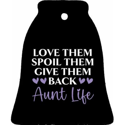 Love Them Spoil Them Give Them Back Aunt Life Auntie Ceramic Bell Ornament