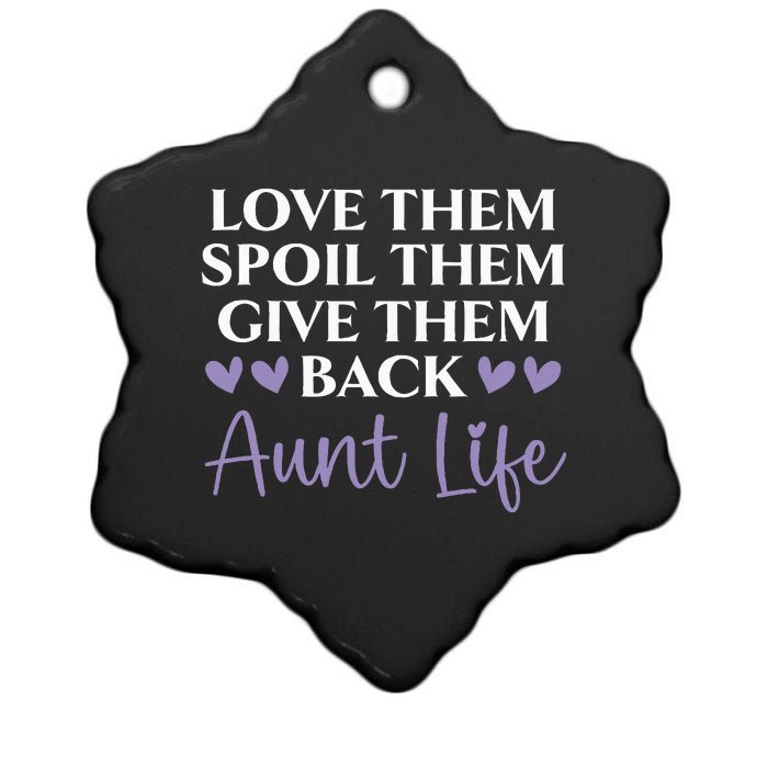 Love Them Spoil Them Give Them Back Aunt Life Auntie Ceramic Star Ornament