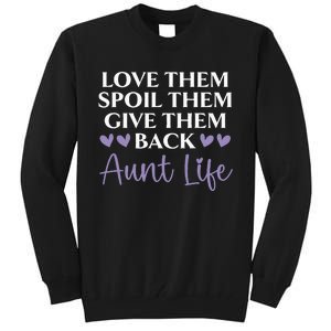 Love Them Spoil Them Give Them Back Aunt Life Auntie Tall Sweatshirt